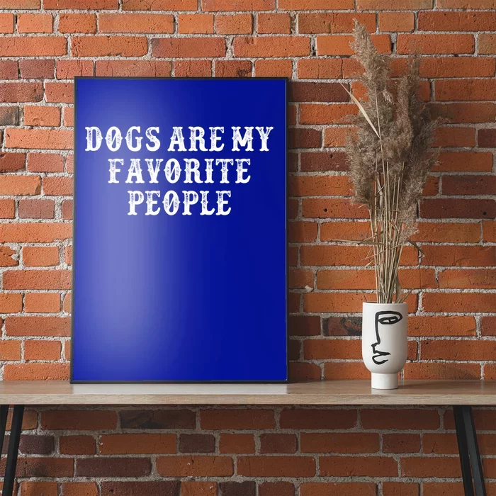 Funny Girlfriend Gift Dogs Are My Favorite People Gift Poster