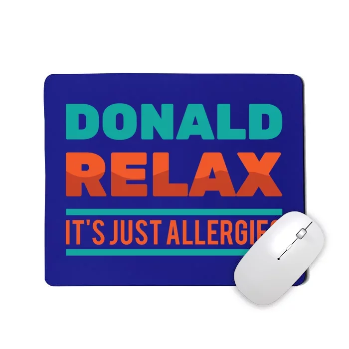 Funny Great Gift Donald Relax It's Just Allergies Great Gift Sarcastic Jokes Gif Mousepad