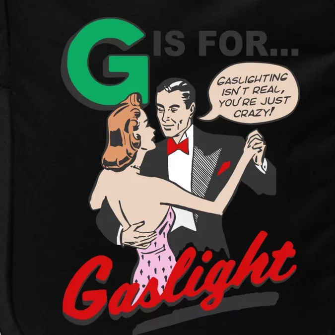 G For Gaslight, Gaslighting Isn’t Real, You’re Just Crazy Funny Quote Impact Tech Backpack