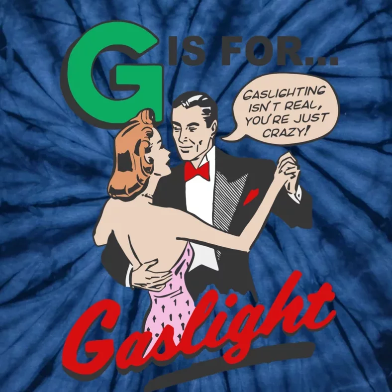 G For Gaslight, Gaslighting Isn’t Real, You’re Just Crazy Funny Quote Tie-Dye T-Shirt