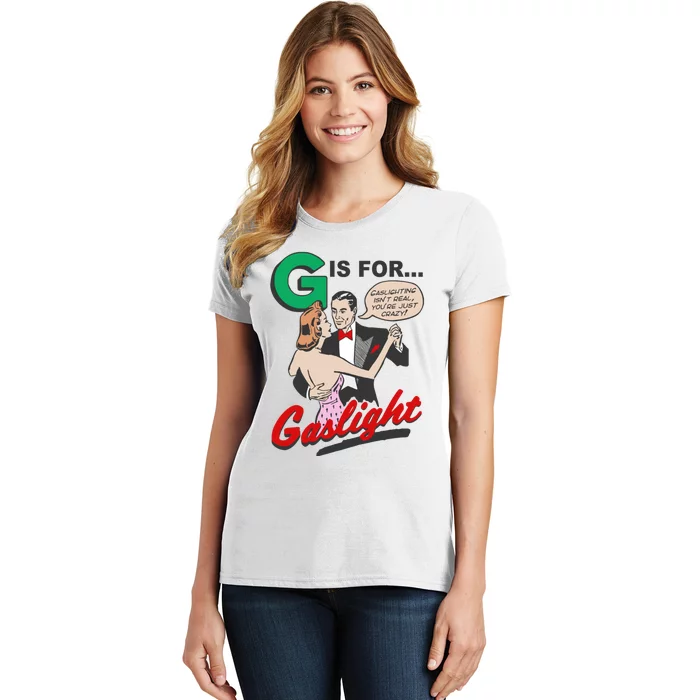 G For Gaslight, Gaslighting Isn’t Real, You’re Just Crazy Funny Quote Women's T-Shirt