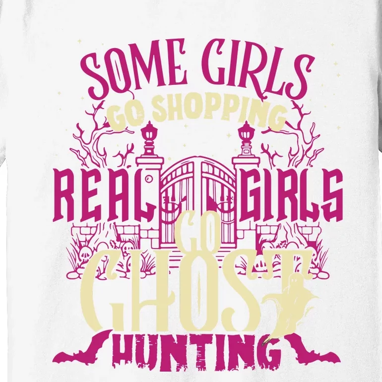 Funny Girl Go Ghost Hunting Paranormal Supernatural Apparel Premium T-Shirt