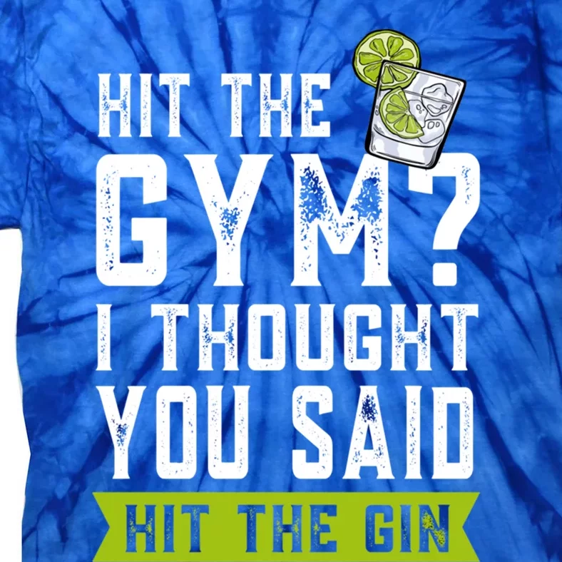 Funny Gift Gym? I Thought You Said Gin Gym Gift Tie-Dye T-Shirt