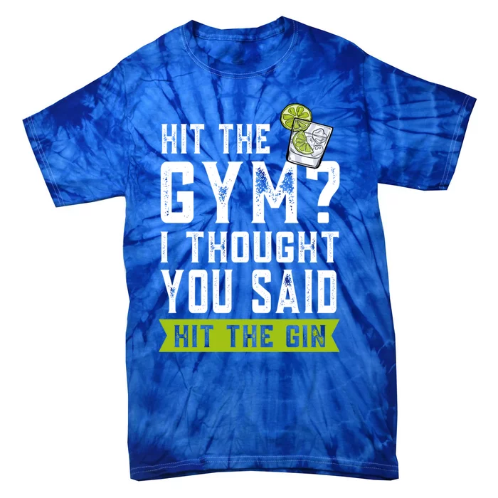 Funny Gift Gym? I Thought You Said Gin Gym Gift Tie-Dye T-Shirt