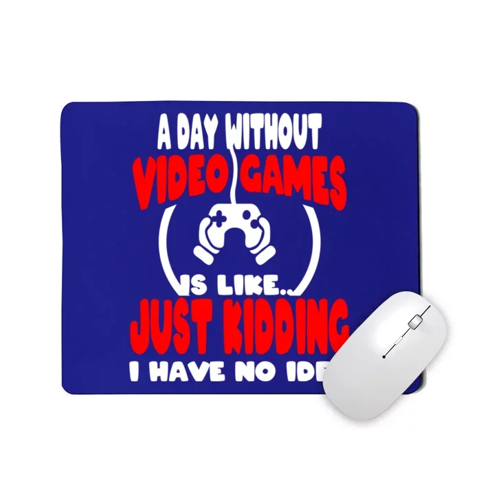 Funny Gamer Great Gift A Day Without Video Games Gaming Gift Mousepad