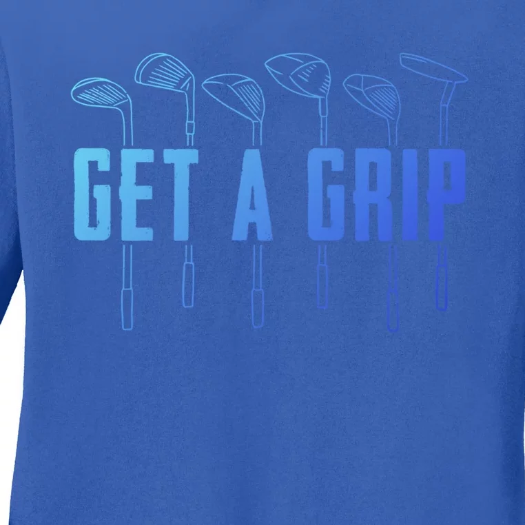 Funny Golfer Golfing Golf Get A Grip Golf Gift Ladies Long Sleeve Shirt