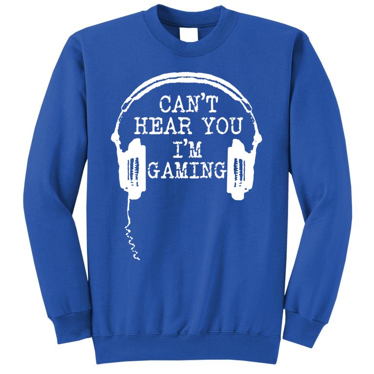 Funny Gamer Gift Headset Can't Hear You I'm Gaming Gift Tall Sweatshirt
