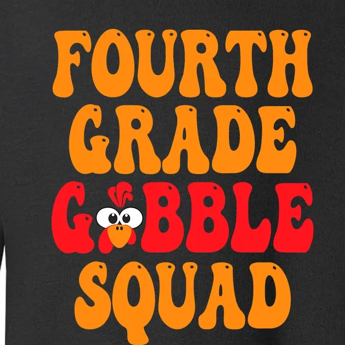 Fourth Grade Gobble Squad Thanksgiving 4th Grade Teachers Toddler Sweatshirt