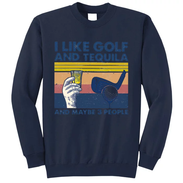 Funny Golf Gift I Like Golf And Bourbon And Maybe 3 People Retro Vintage Tall Sweatshirt