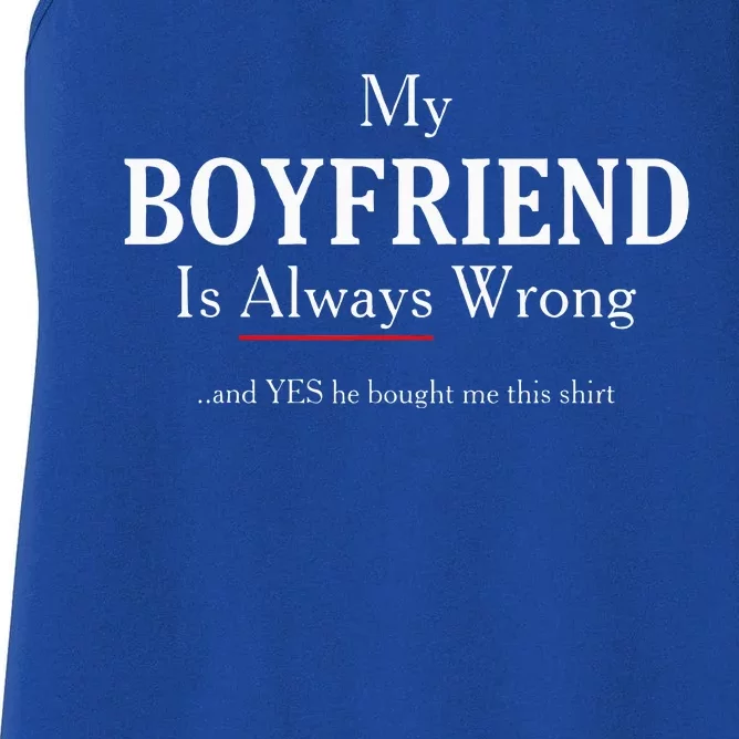 Funny Girlfriend Gift My Boyfriend Is Always Wrong Women's Racerback Tank