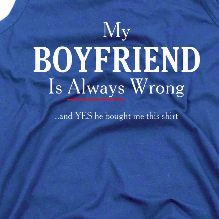 Funny Girlfriend Gift My Boyfriend Is Always Wrong Tank Top