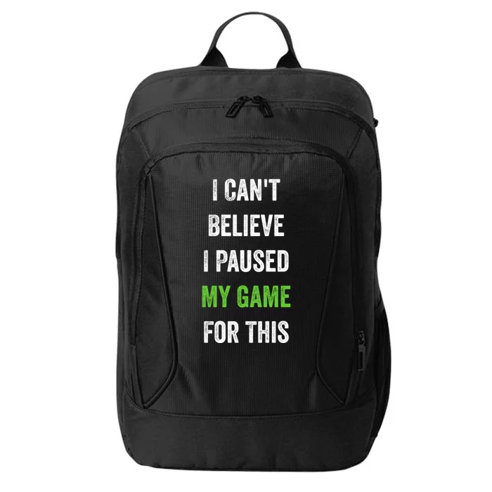 Funny Gamer Gift I CanT Believe I Paused My Game For This Gift City Backpack