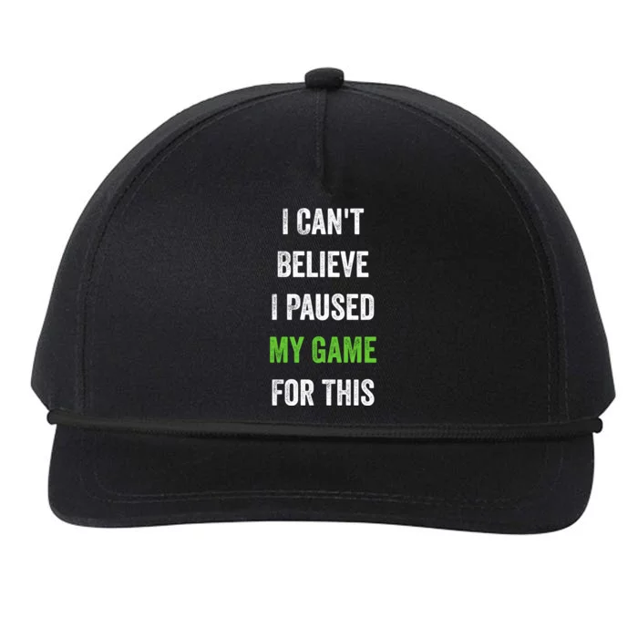 Funny Gamer Gift I CanT Believe I Paused My Game For This Gift Snapback Five-Panel Rope Hat