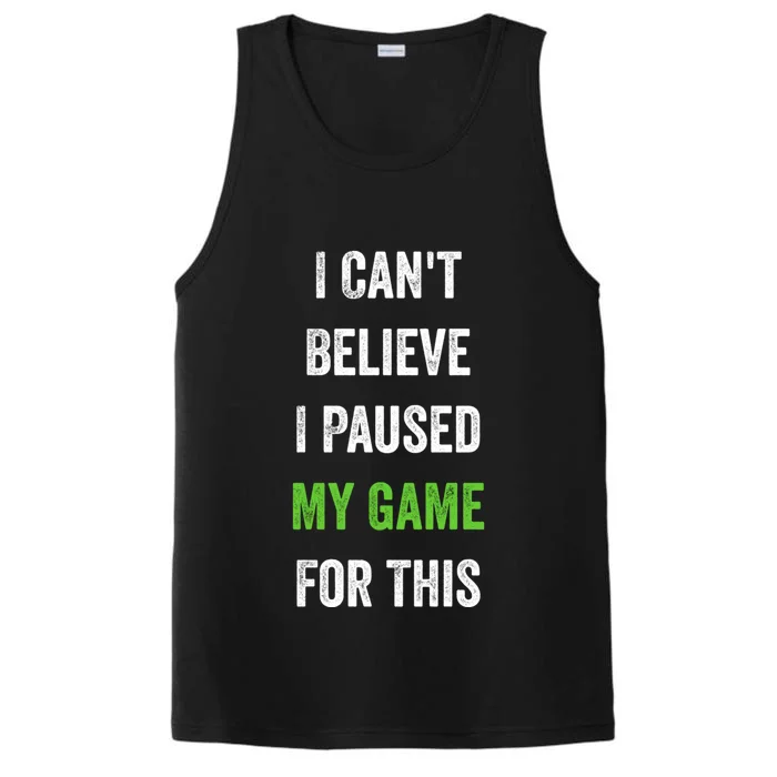 Funny Gamer Gift I CanT Believe I Paused My Game For This Gift Performance Tank