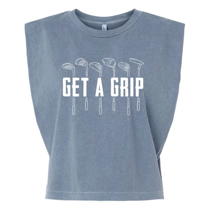 Funny Golfer Golfing Golf Get A Grip Golf Gift Garment-Dyed Women's Muscle Tee