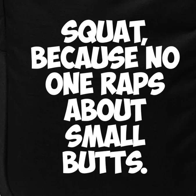 Funny Gym Gift Squat Because No One Raps About Small Butts Gift Impact Tech Backpack