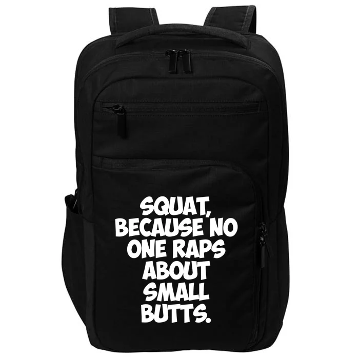 Funny Gym Gift Squat Because No One Raps About Small Butts Gift Impact Tech Backpack