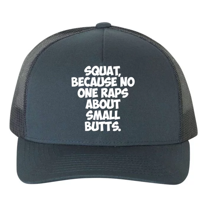 Funny Gym Gift Squat Because No One Raps About Small Butts Gift Yupoong Adult 5-Panel Trucker Hat