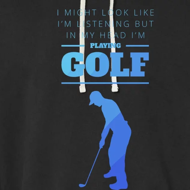 Funny Golf Gift In My Head Im Playing Golf Garment-Dyed Fleece Hoodie