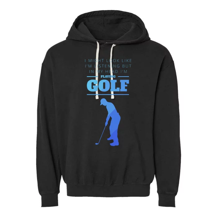 Funny Golf Gift In My Head Im Playing Golf Garment-Dyed Fleece Hoodie