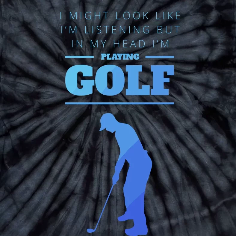 Funny Golf Gift In My Head Im Playing Golf Tie-Dye T-Shirt