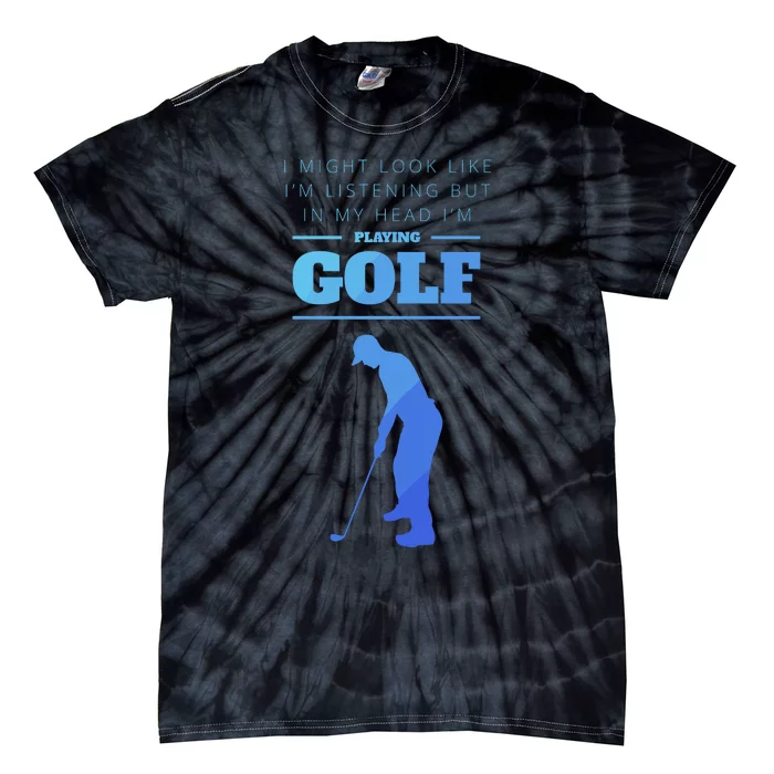 Funny Golf Gift In My Head Im Playing Golf Tie-Dye T-Shirt