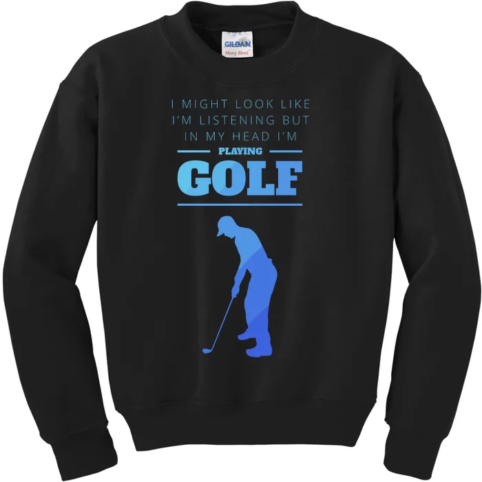 Funny Golf Gift In My Head Im Playing Golf Kids Sweatshirt