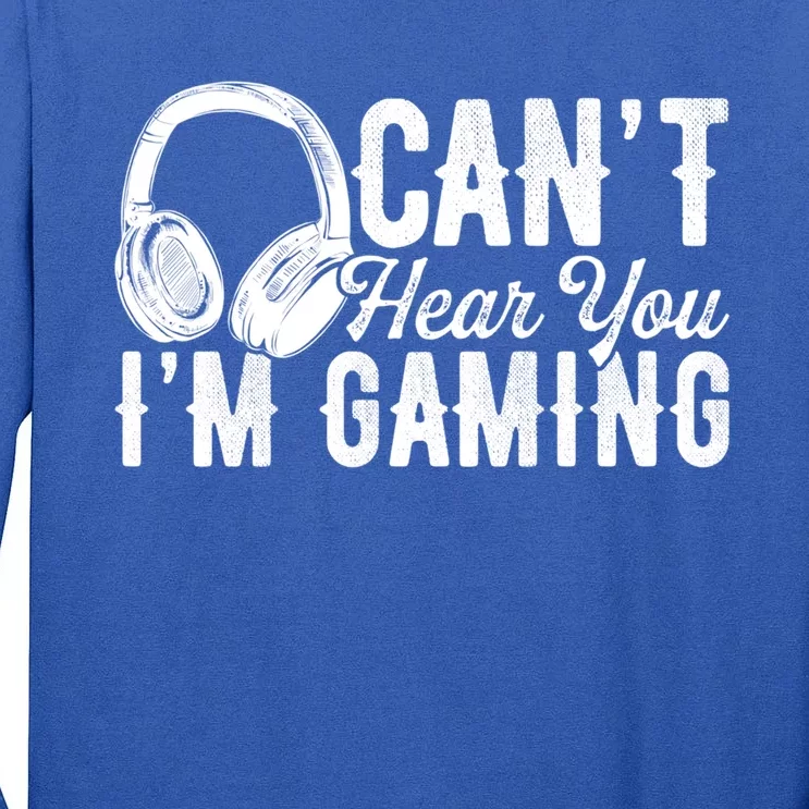 Funny Gamer Gaming Retro Headset Can't Hear You I'm Gaming Meaningful Gift Tall Long Sleeve T-Shirt