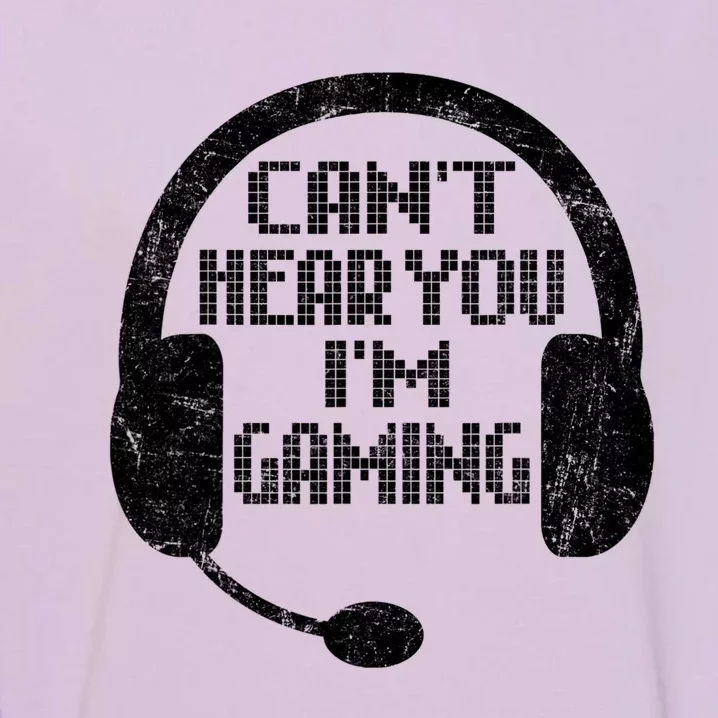 Funny Gamer Gift Headset Can't Hear You I'm Gaming Gift Garment-Dyed Sweatshirt