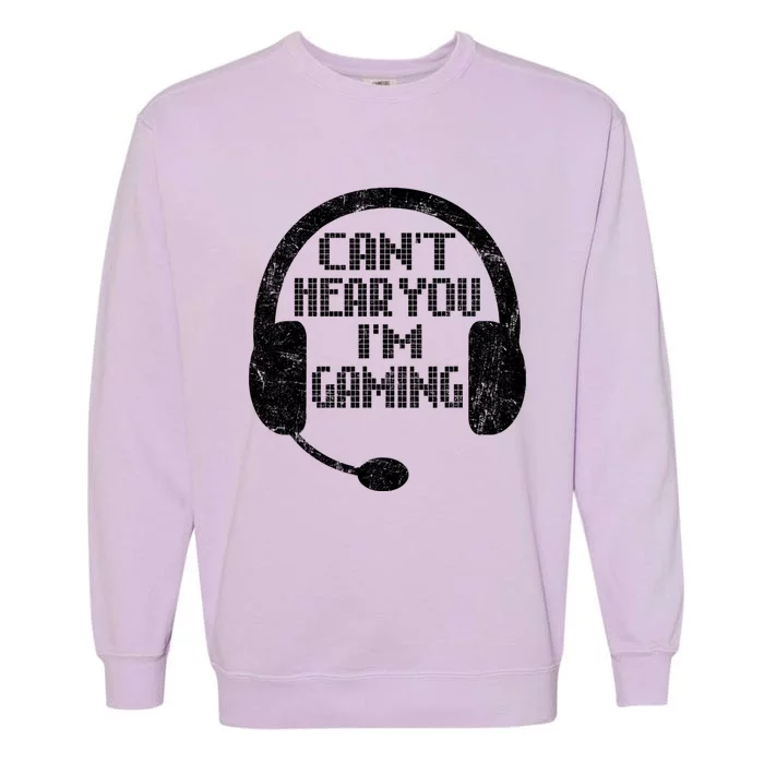 Funny Gamer Gift Headset Can't Hear You I'm Gaming Gift Garment-Dyed Sweatshirt