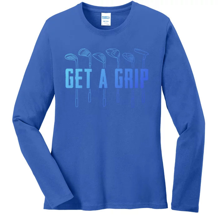 Funny Golfer Golfing Golf Get A Grip Golf Gift Ladies Long Sleeve Shirt