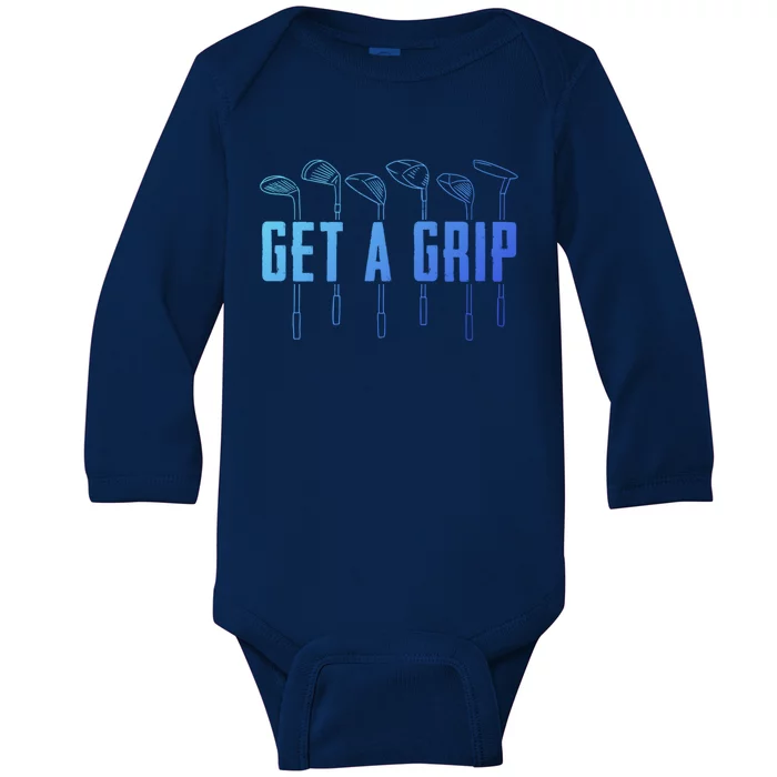 Funny Golfer Golfing Golf Get A Grip Golf Gift Baby Long Sleeve Bodysuit