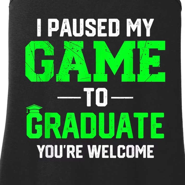 Funny Gamer Graduate Graduation I Paused My Game To Graduate Video Gamer Ladies Essential Tank