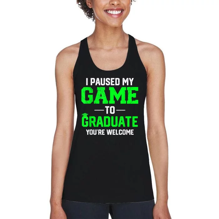 Funny Gamer Graduate Graduation I Paused My Game To Graduate Video Gamer Women's Racerback Tank