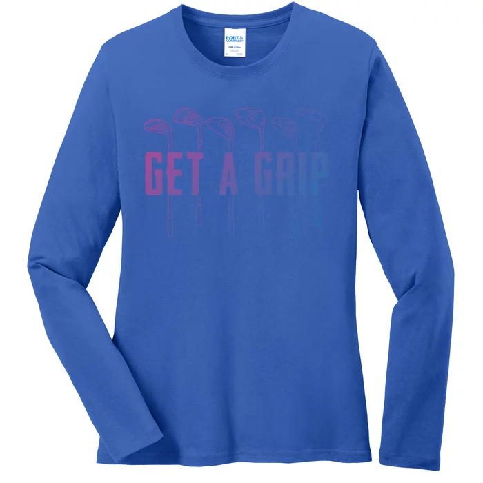 Funny Golfer Golfing Golf Get A Grip Golf Gift Ladies Long Sleeve Shirt