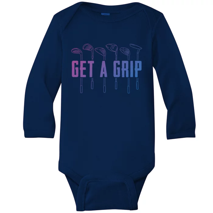 Funny Golfer Golfing Golf Get A Grip Golf Gift Baby Long Sleeve Bodysuit