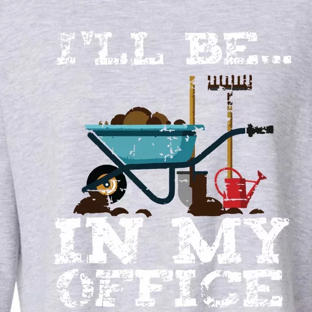 Funny Garden Gardener Women Ill Be In My Office Cropped Pullover Crew