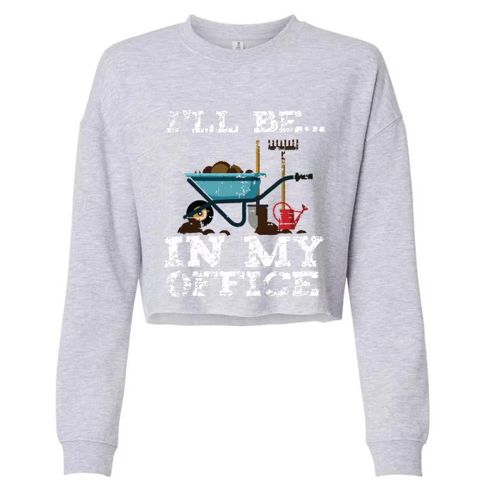 Funny Garden Gardener Women Ill Be In My Office Cropped Pullover Crew