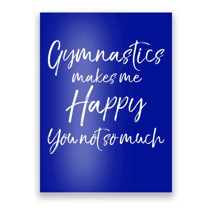 Funny Gymnast Gift Gymnastics Makes Me Happy You Not So Much Gift Poster