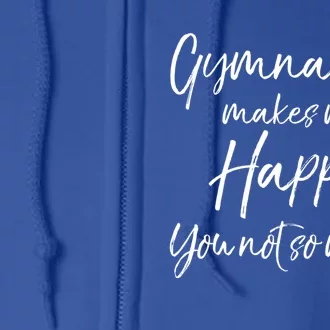 Funny Gymnast Gift Gymnastics Makes Me Happy You Not So Much Gift Full Zip Hoodie