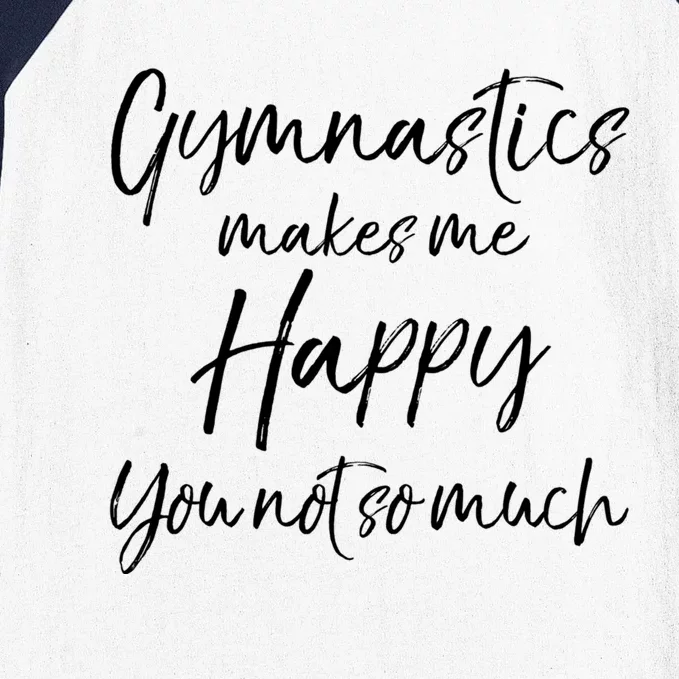 Funny Gymnast Gift Gymnastics Makes Me Happy You Not So Much Gift Baseball Sleeve Shirt