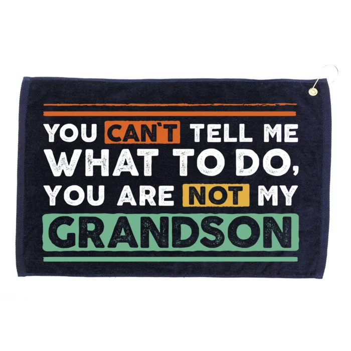 Funny Grand Grandpa Great Gift CanT Tell What To Do Grandson Meaningful Gift Grommeted Golf Towel