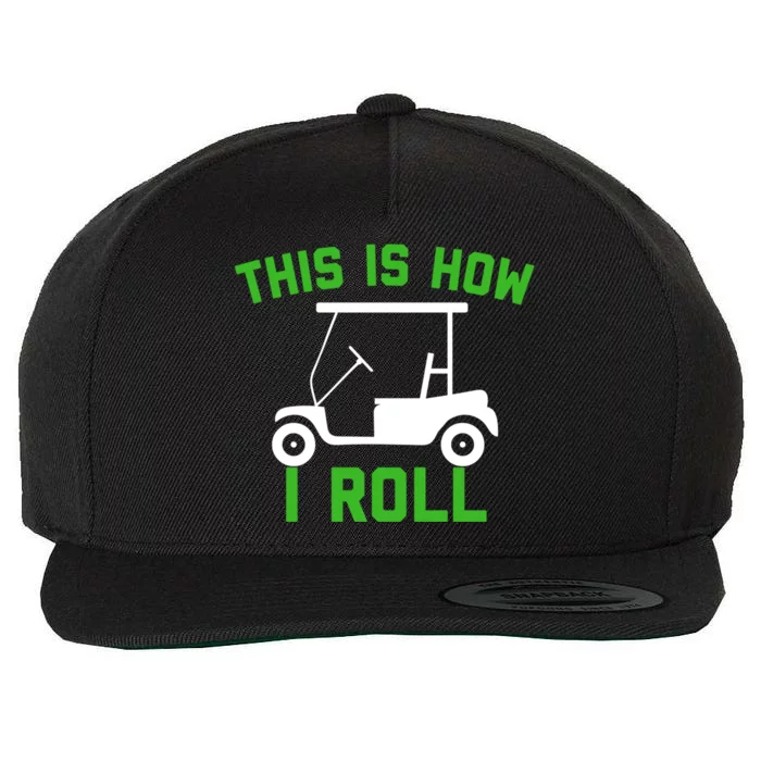 Funny Golfing Gift Golf Cart This Is How I Roll Meaningful Gift Wool Snapback Cap