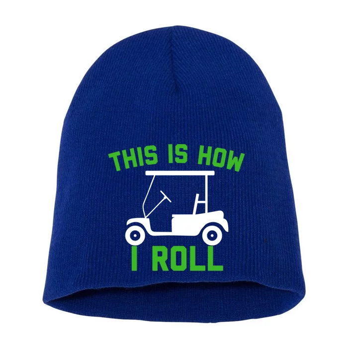 Funny Golfing Gift Golf Cart This Is How I Roll Meaningful Gift Short Acrylic Beanie