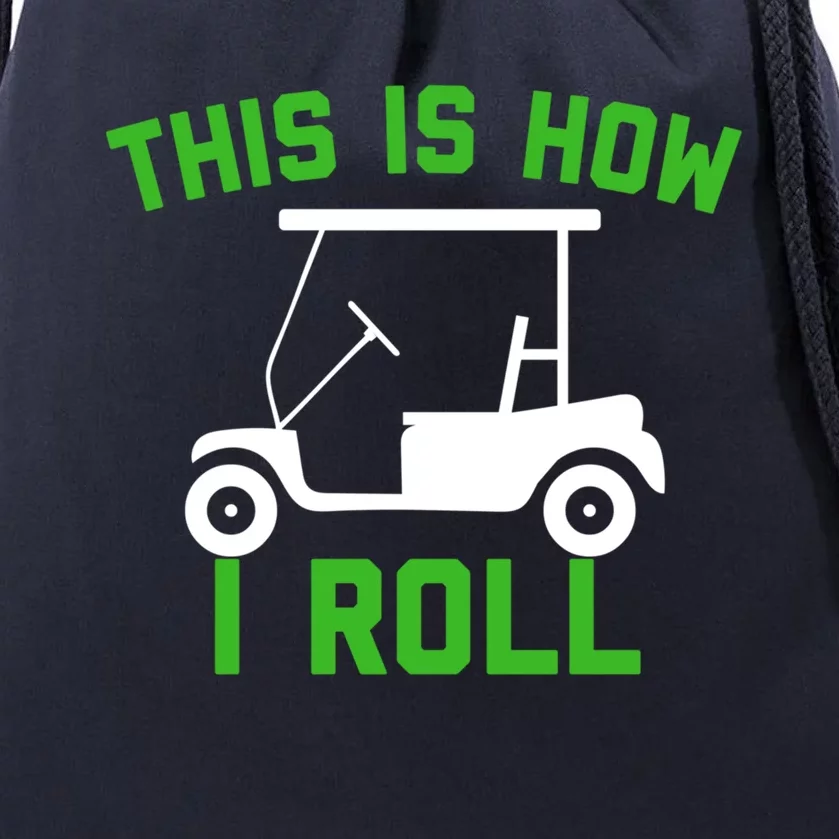 Funny Golfing Gift Golf Cart This Is How I Roll Meaningful Gift Drawstring Bag