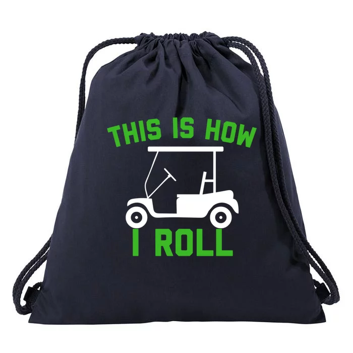 Funny Golfing Gift Golf Cart This Is How I Roll Meaningful Gift Drawstring Bag