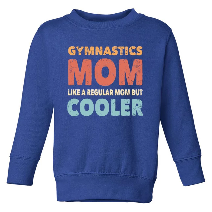 Funny Gymnastics Gymnast Mom Gift Gymnastics Lover Gift Toddler Sweatshirt