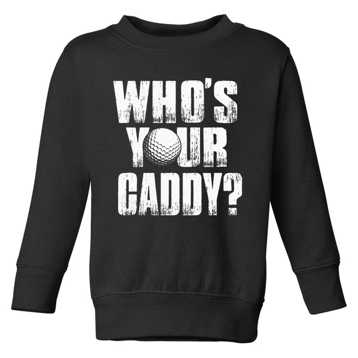 Funny Golf Golfer Who's Your Caddy Toddler Sweatshirt