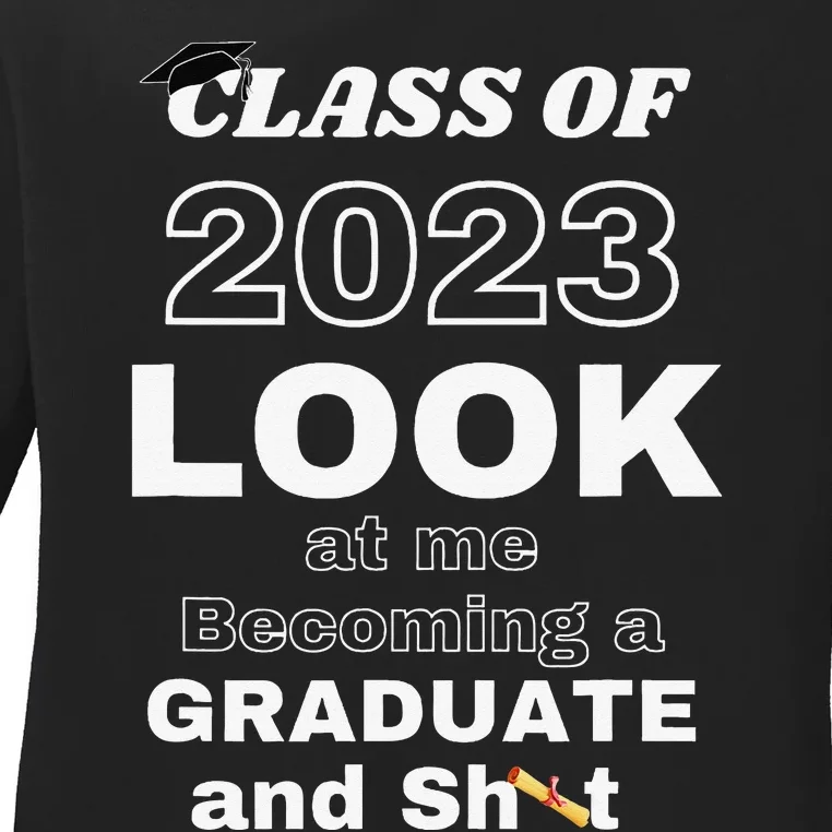 Funny Graduate Gift Look at Me Becoming a Graduate Ladies Long Sleeve Shirt