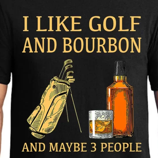 Funny Golf Gift I Like Golf And Bourbon And Maybe 3 People Pajama Set